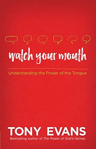 Book cover for Watch Your Mouth: Understanding the Power of the Tongue by Evans, Tony