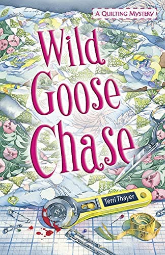 Book cover for Wild Goose Chase (A Quilting Mystery, 1) by Thayer, Terri