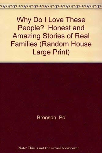 Book cover for Why Do I Love These People?: Honest and Amazing Stories of Real Families (Random House Large Print) by Bronson, Po