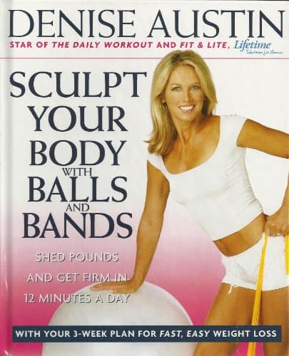 Book cover for Sculpt Your Body with Balls and Bands, Shed Pounds and Get Firm in 12 Minutes a Day by Denise Austin (2004) Hardcover by Denise Austin