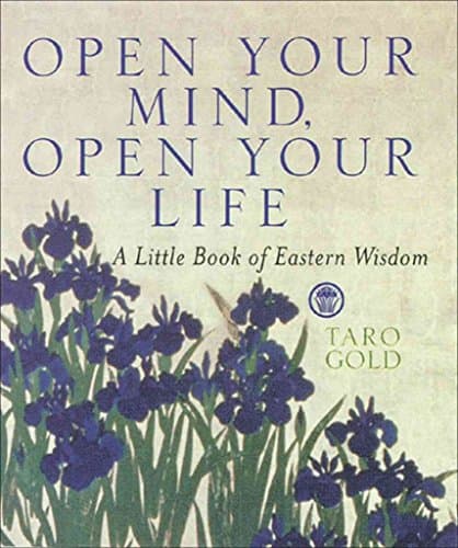 Book cover for Open Your Mind, Open Your Life: A Little Book of Eastern Wisdom by Gold, Taro