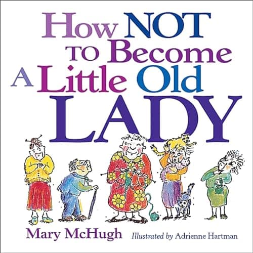 Book cover for How Not to Become a Little Old Lady by Mary McHugh