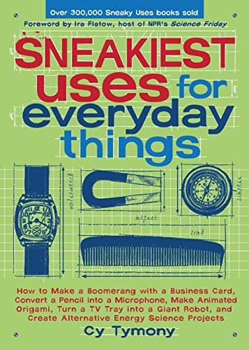 Book cover for Sneakiest Uses for Everyday Things: How to Make a Boomerang with a Business Card, Convert a Pencil into a Microphone and more (Volume 3) (Sneaky Books) by Tymony, Cy