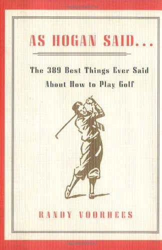 Book cover for As Hogan Said . . .: The 389 Best Things Anyone Said about How to Play Golf by Voorhees, Randy