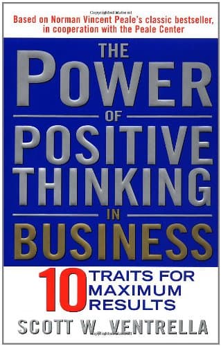 Book cover for The Power of Positive Thinking in Business: Ten Traits for Maximum Results by Ventrella, Scott W.