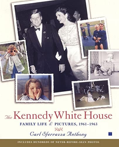 Book cover for The Kennedy White House: Family Life and Pictures, 1961-1963 by Anthony, Carl Sferrazza