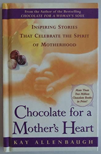 Book cover for Chocolate for a Mother's Heart: Inspiring Stories That Celebrate the Spirit of Motherhood by Allenbaugh, Kay