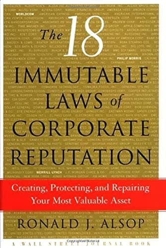Book cover for The 18 Immutable Laws of Corporate Reputation: Creating, Protecting, and Repairing Your Most Valuable Asset (Wal Street Journal Book) by Alsop, Ronald J.