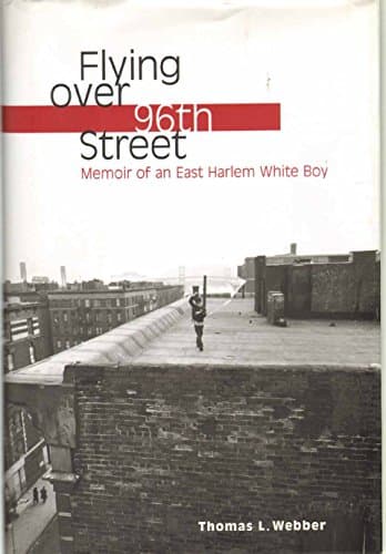 Book cover for Flying over 96th Street: Memoir of an East Harlem White Boy by Webber, Thomas L.