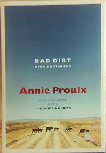 Book cover for Bad Dirt: Wyoming Stories 2 by Proulx, Annie