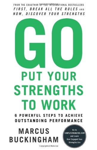 Book cover for Go Put Your Strengths to Work: 6 Powerful Steps to Achieve Outstanding Performance by Buckingham, Marcus