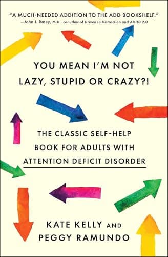 You Mean I'm Not Lazy, Stupid or Crazy?!: The Classic Self-Help Book for Adults with Attention Deficit Disorder (The Classic Self-Help Book for Adults w/ Attention Deficit Disorder)