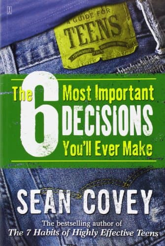 Book cover for The 6 Most Important Decisions You'll Ever Make: A Guide for Teens by Covey, Sean
