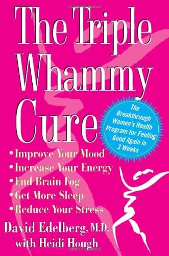 The Triple Whammy Cure: The Breakthrough Women's Health Program for Feeling Good Again in 3 Weeks