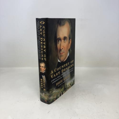 Book cover for A Country of Vast Designs: James K. Polk, The Mexican War, and the Conquest of the American Continent by Merry, Robert W.