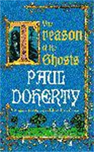 Book cover for The Treason of the Ghosts (Hugh Corbett Mysteries, Book 12): A serial killer stalks the pages of this spellbinding medieval mystery by Doherty, Paul