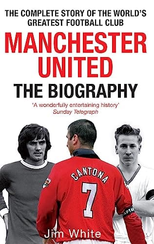 Book cover for Manchester United: The Biography: The complete story of the world's greatest football club by White, Jim