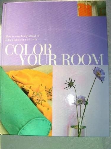 Book cover for Color Your Room: How to Stop Being Afraid of Color and Use It with Style by Parragon Publishing