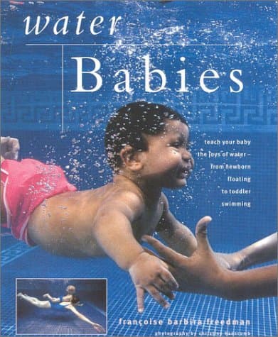 Book cover for Water Babies: Teach Your Baby the Joys of Water--from Newborn Floating to Toddler Swimming (New Age) by Francoise Barbira Freedman