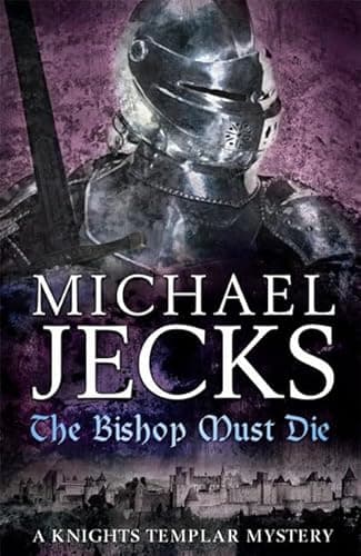 Book cover for The Bishop Must Die (Knights Templar) by Jecks, Michael