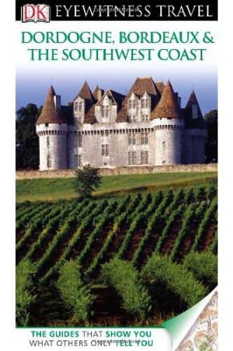 Book cover for DK Eyewitness Travel Guide: Dordogne, Bordeaux & the Southwest Coast by DK Publishing