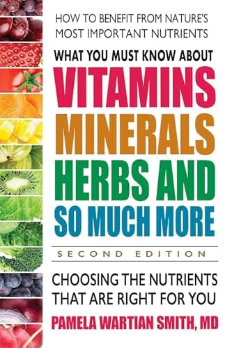 Book cover for What You Must Know About Vitamins, Minerals, Herbs and So Much More: Choosing the Nutrients That Are Right for You by Smith, Pamela Wartian