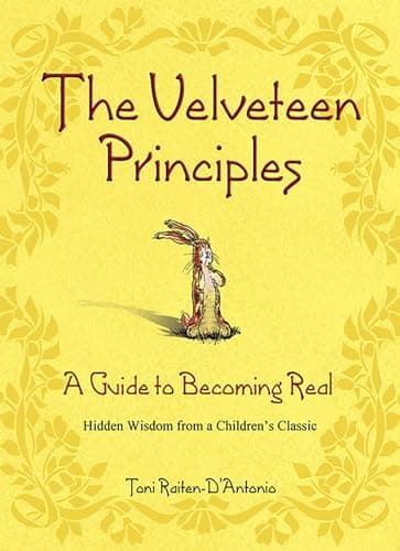 The Velveteen Principles: A Guide to Becoming Real Hidden Wisdom from a Children's Classic