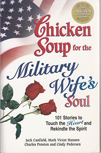 Chicken Soup for the Military Wife's Soul: 101 Stories to Touch the Heart and Rekindle the Spirit (Chicken Soup for the Soul)