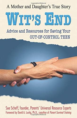 Book cover for Wit's End: Advice and Resources for Saving Your Out-of-Control Teen by Scheff, Sue