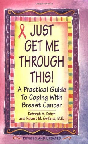 Book cover for Just Get Me Through This!: A Practical Guide to Coping with Breast Cancer by Deborah A. Cohen