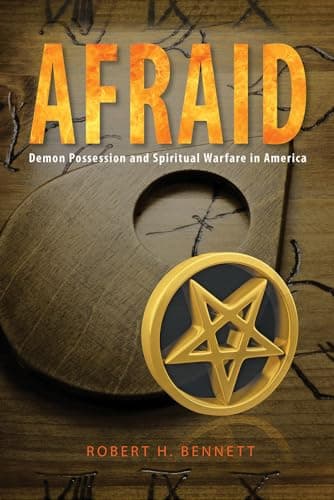 Book cover for Afraid: Demon Possession and Spiritual Warfare in America by Bennett, Robert H