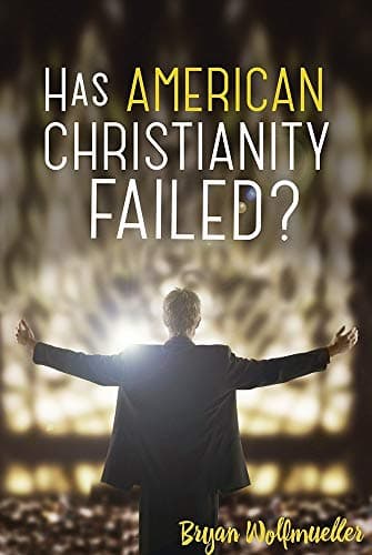 Book cover for Has American Christianity Failed? by Wolfmueller, Bryan