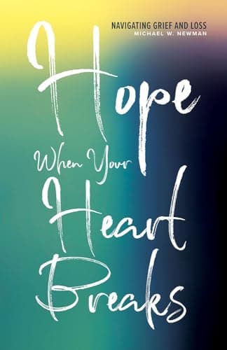 Book cover for Hope When Your Heart Breaks: Navigating Grief and Loss by Newman, Michael W