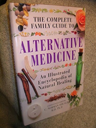 Book cover for The Complete Family Guide to Alternative Medicine: An Illustrated Encyclopedia of Natural Healing by C. Norman Shealy