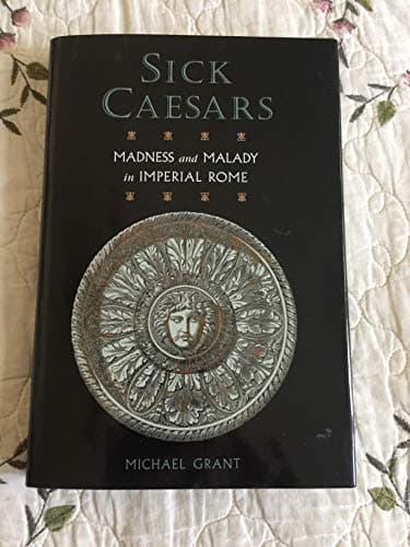 Book cover for Sick Caesars - Madness and Malady in Imperial Rome by Michael Grant