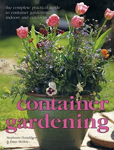 Book cover for Container gardening: The complete practical guide to container gardening, indoors and outdoors by Stephanie Donaldson