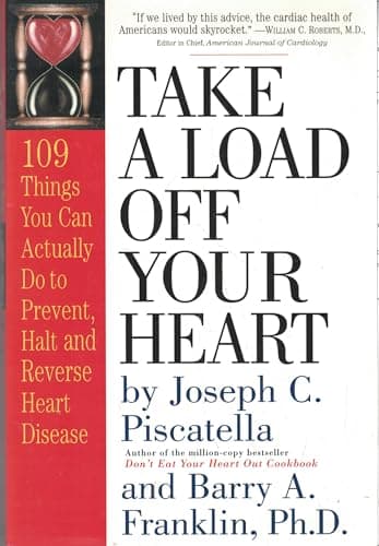 Book cover for Take a Load Off Your Heart: 109 Things You Can Actually Do to Prevent, Halt and Reverse Heart Disease by Piscatella, Joseph C.