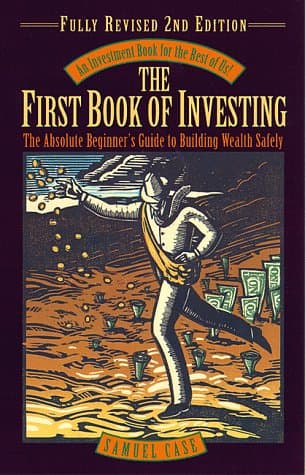 Book cover for The First Book of Investing, Revised 2nd Edition: The Absolute Beginner's Guide to Building Wealth Safely by Case, Samuel