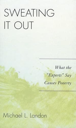 Book cover for Sweating It Out: What the 'Experts' Say Causes Poverty by Landon, Michael L.