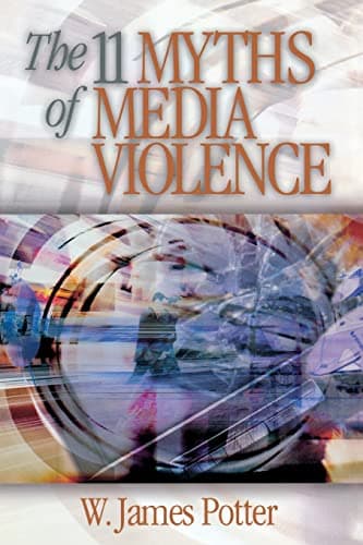 Book cover for The 11 Myths of Media Violence by Potter, W. James