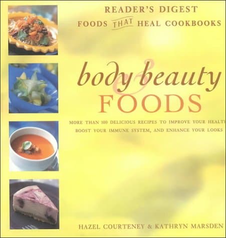 Body & Beauty Foods: More Than 100 Delicious Recipes to Improve Your Health, Boost Your Immune System, and Enhance Your Looks