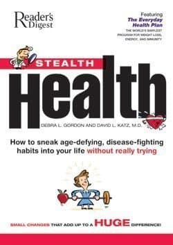 Stealth Health: How To Sneak Age-defying, Disease-fighting Habits Into Your Life Without Really Trying