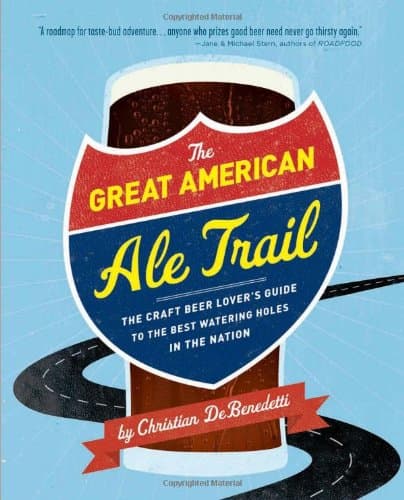 Book cover for The Great American Ale Trail: The Craft Beer Lover's Guide to the Best Watering Holes in the Nation by DeBenedetti, Christian