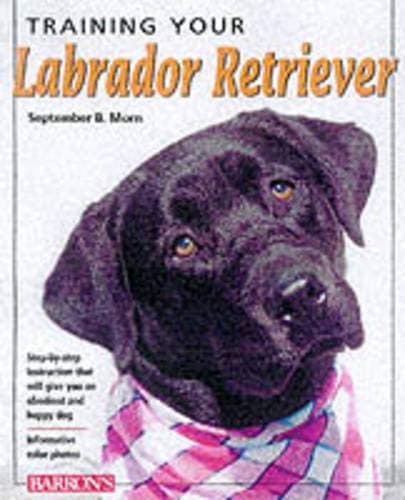 Book cover for Training Your Labrador Retriever (Training Your Dog Series) by Morn, September B.