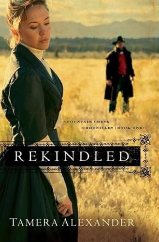 Book cover for Rekindled (Fountain Creek Chronicles, Book 1) by Tamera Alexander