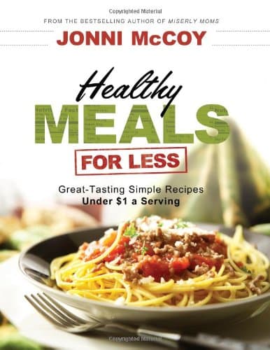 Healthy Meals for Less: Great-Tasting Simple Recipes Under $1 a Serving