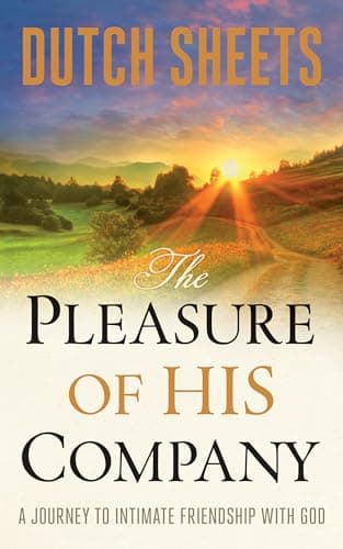 Book cover for The Pleasure of His Company: A Journey to Intimate Friendship With God by Dutch Sheets