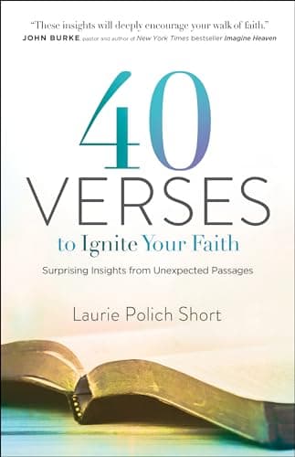 Book cover for 40 Verses to Ignite Your Faith: Surprising Insights from Unexpected Passages by Laurie Polich Short