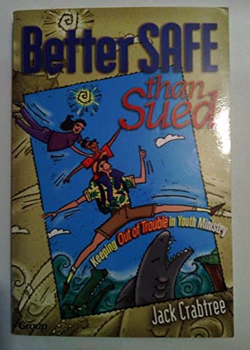 Book cover for Better Safe Than Sued: Keeping Out of Trouble in Youth Ministry by Crabtree, Jack