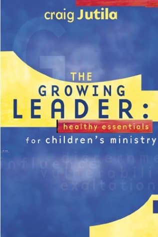 Book cover for The Growing Leader: Healthy Essentials for Children's Ministry by Jutila, Craig